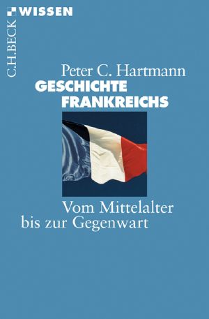 [C.H. BECK - Wissen] • Geschichte Frankreichs